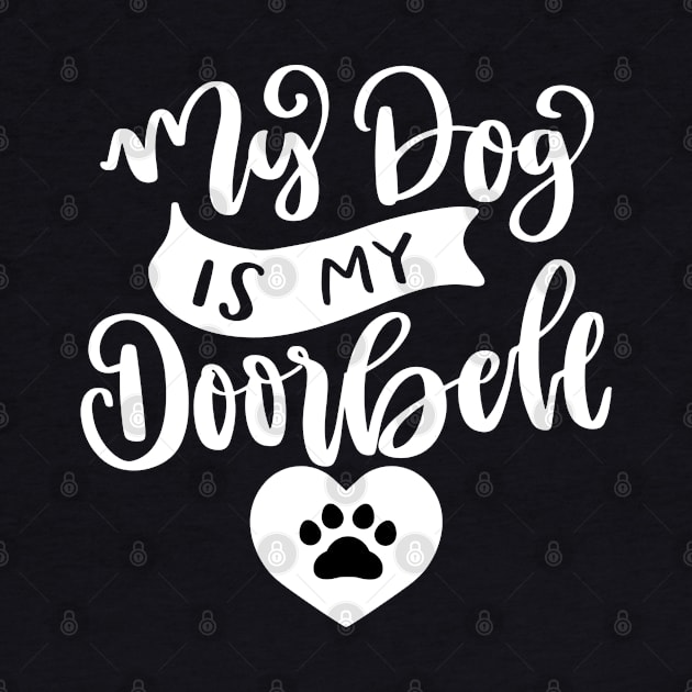 My Dog Is My Doorbell. Funny Dog Or Cat Owner Design For All Dog And Cat Lovers. by That Cheeky Tee